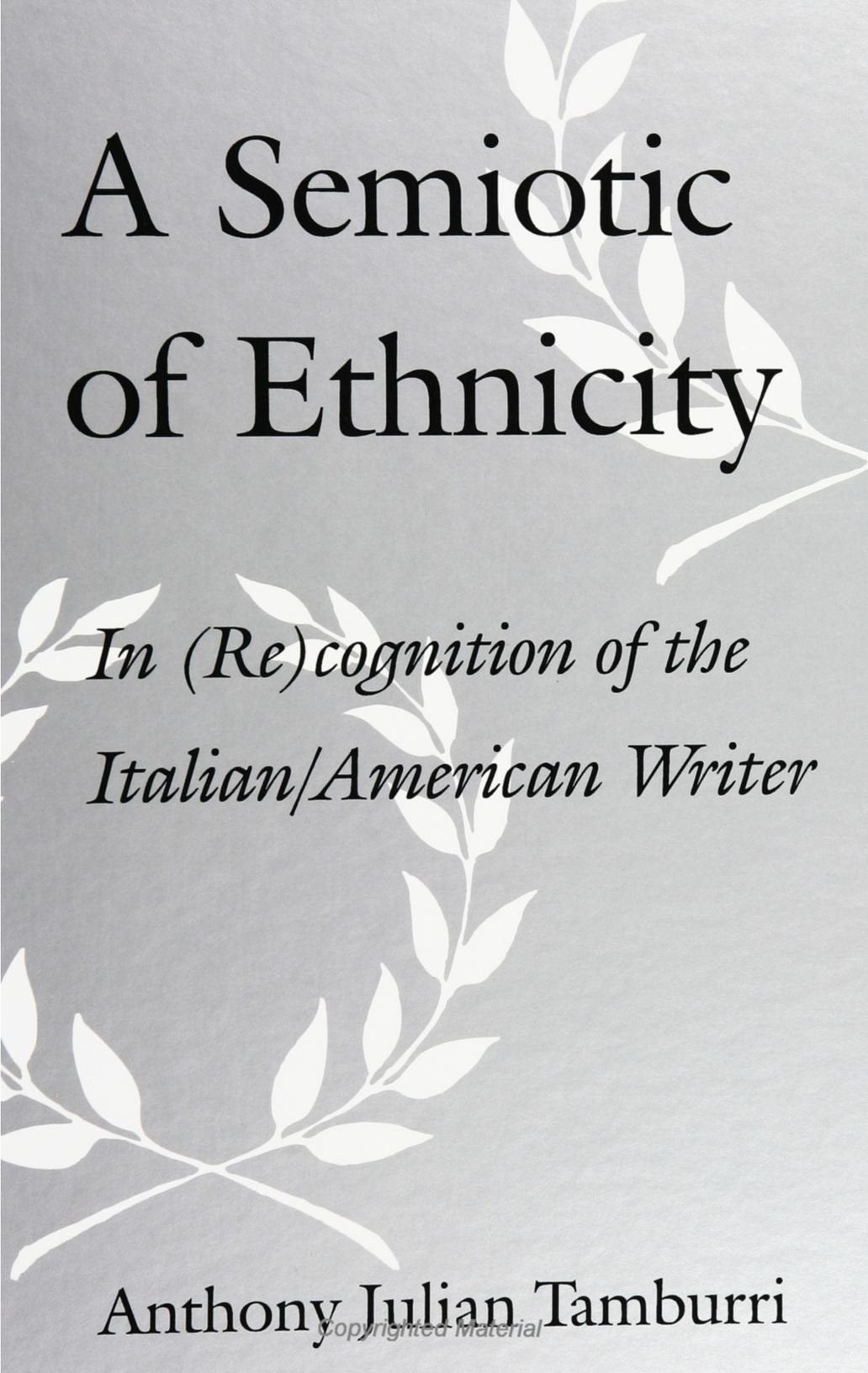 A Semiotic of Ethnicity: In (Re)Cognition of the Italian/American Writer (Suny Series in Italian/American Studies) Books