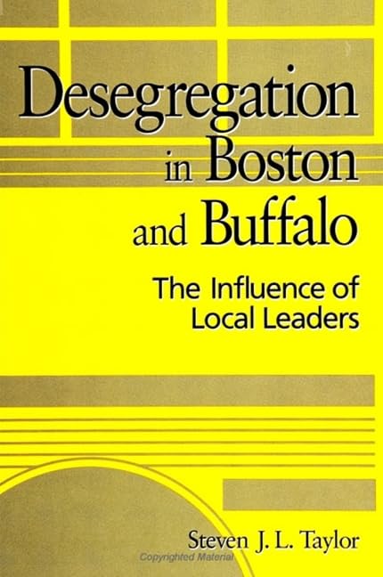 Desegregation in Boston and Buffalo: The Influence of Local Leaders (S U N Y Series in Afro-American Studies) Social Sciences