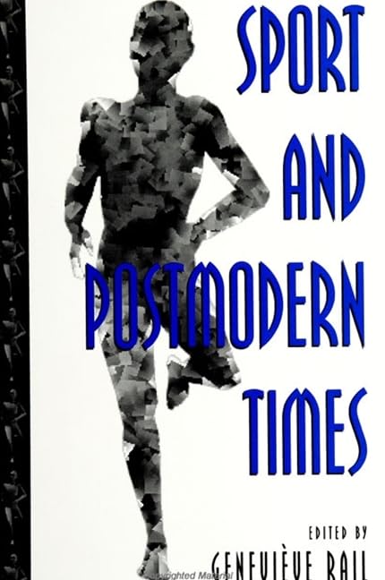 Sport and Postmodern Times (S U N Y SERIES ON SPORT, CULTURE, AND SOCIAL RELATIONS) Social Sciences