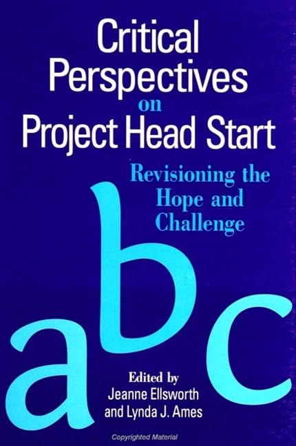 Critical Perspectives on Project Head Start: Revisioning the Hope and Challenge (Suny Series, Youth Social Services, Schooling, and Public Policy) Education & Training