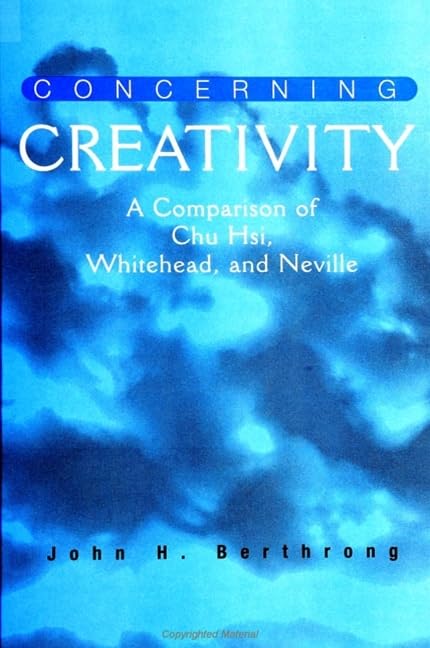 Concerning Creativity: A Comparison of Chu Hsi, Whitehead, and Neville (Suny Series in Religious Studies) Philosophy
