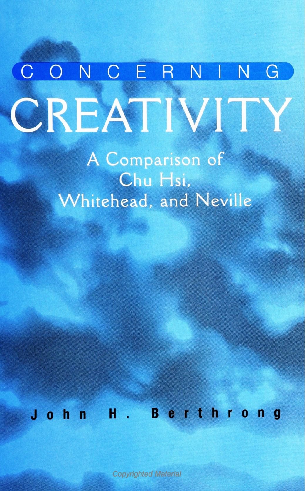Concerning Creativity: A Comparison of Chu Hsi, Whitehead, and Neville (SUNY Series in Religious Studies) Philosophy