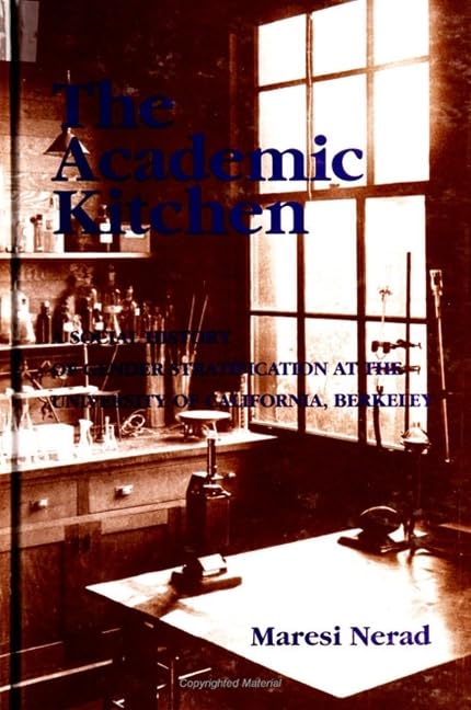 The Academic Kitchen: A Social History of Gender Stratification at the University of California, Berkeley (S U N Y SERIES, FRONTIERS IN EDUCATION) Books