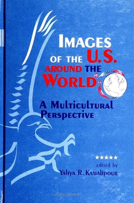 Images of the U.S. Around the World: A Multicultural Perspective (Suny Series in Human Communication Processes) Media & Communication