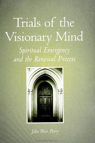 Trials of the Visionary Mind: Spiritual Emergency and the Renewal Process (S U N Y SERIES IN TRANSPERSONAL AND HUMANISTIC PSYCHOLOGY) Psychology