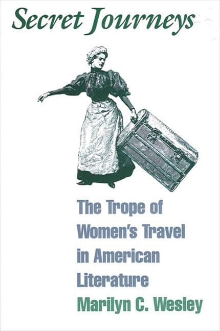 Secret Journeys: The Trope of Women's Travel in American Literature (Suny Series in Feminist Criticism & Theory) Essays & Short Stories