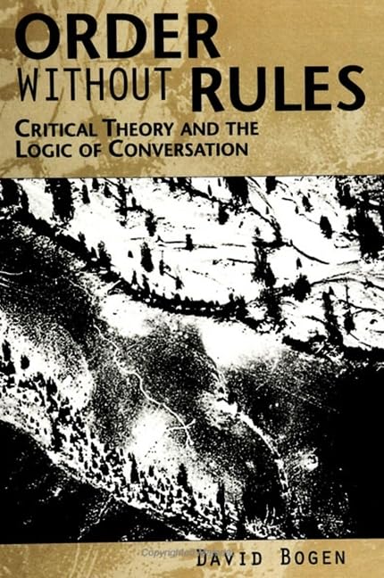 Order Without Rules: Critical Theory and the Logic of Conversation (S U N Y SERIES IN THE PHILOSOPHY OF THE SOCIAL SCIENCES) Philosophy