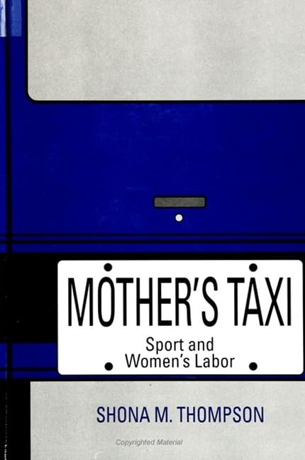 Mother's Taxi: Sport and Women's Labor (S U N Y SERIES ON SPORT, CULTURE, AND SOCIAL RELATIONS) Partnership & Love