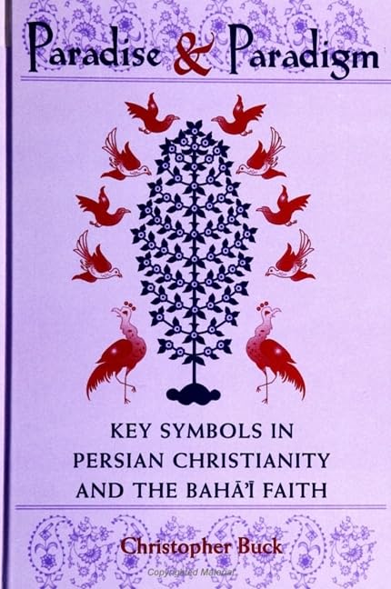 Paradise and Paradigm: Key Symbols in Persian Christianity and the Baha'i Faith (Studies in the Babi and Baha'I Religions, V. 10) Philosophy