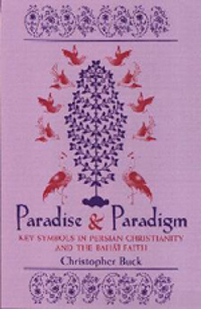 Paradise and Paradigm: Key Symbols in Persian Christianity and the Baha'i Faith (Studies in the Babi and Baha'i Religions, V. 10) Social Sciences