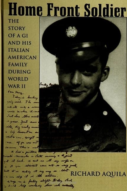 Home Front Soldier: The Story of a GI and His Italian American Family During World War II Memories