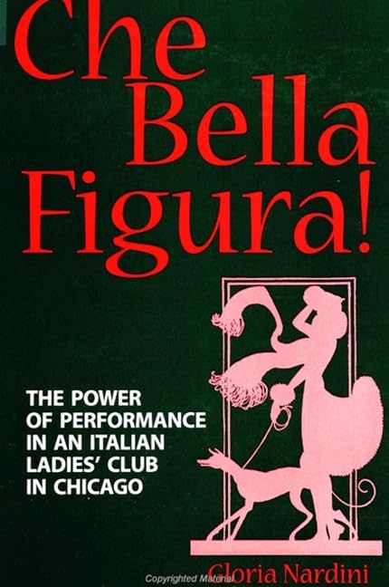 Che Bella Figura!: The Power of Performance in an Italian Ladies' Club in Chicago (SUNY SERIES IN ITALIAN/AMERICAN STUDIES) Books