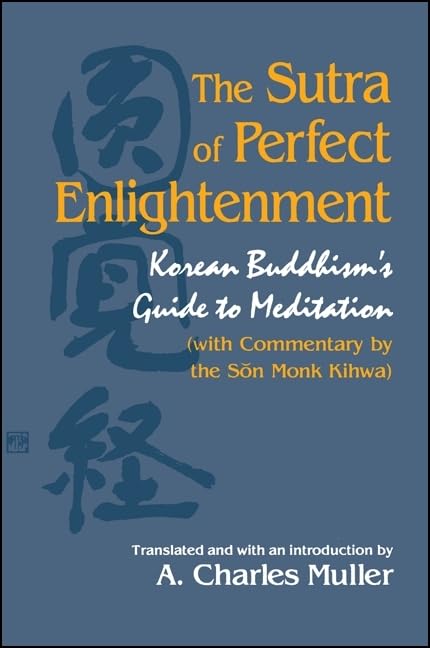 The Sutra of Perfect Enlightenment: Korean Buddhism's Guide to Meditation (with Commentary by the Son Monk Kihwa) (Suny Series in Korean Studies) Film, Art & Culture