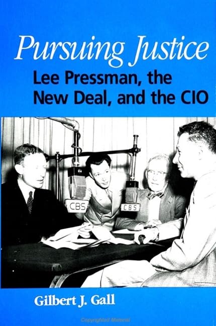 Pursuing Justice: Lee Pressman, the New Deal, and the CIO (Suny Series in American Labor History) Law