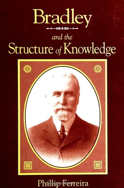 Bradley and the Structure of Knowledge (Suny Series in Philosophy) Philosophy