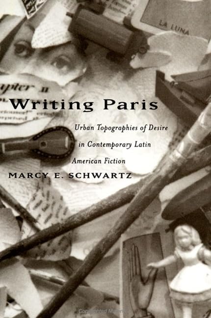 Writing Paris: Urban Topographies of Desire in Contemporary Latin American Fiction (Suny Series in Latin American and Iberian Thought and Culture) Contemporary literature Books