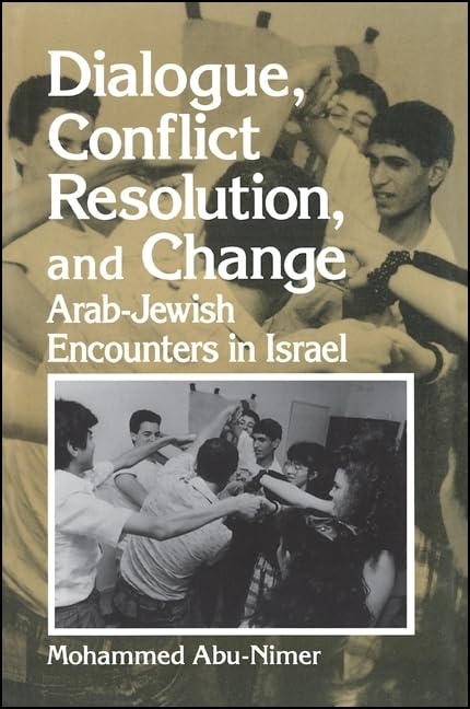 Dialogue, Conflict Resolution, and Change: Arab-Jewish Encounters in Israel (Suny Series in Israeli Studies) Social Sciences