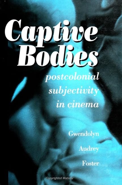 Captive Bodies: Postcolonial Subjectivity in Cinema (Suny Series, Cultural Studies in Cinema/Video) Film, Art & Culture