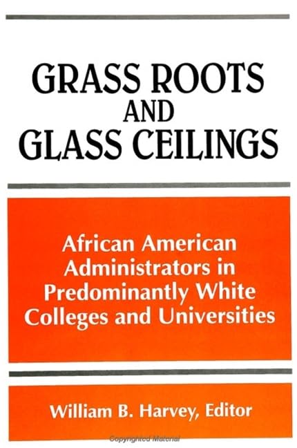 Grass Roots and Glass Ceilings: African American Administrators in Predominantly White Colleges and Universities (S U N Y SERIES, FRONTIERS IN EDUCATION) Philosophy