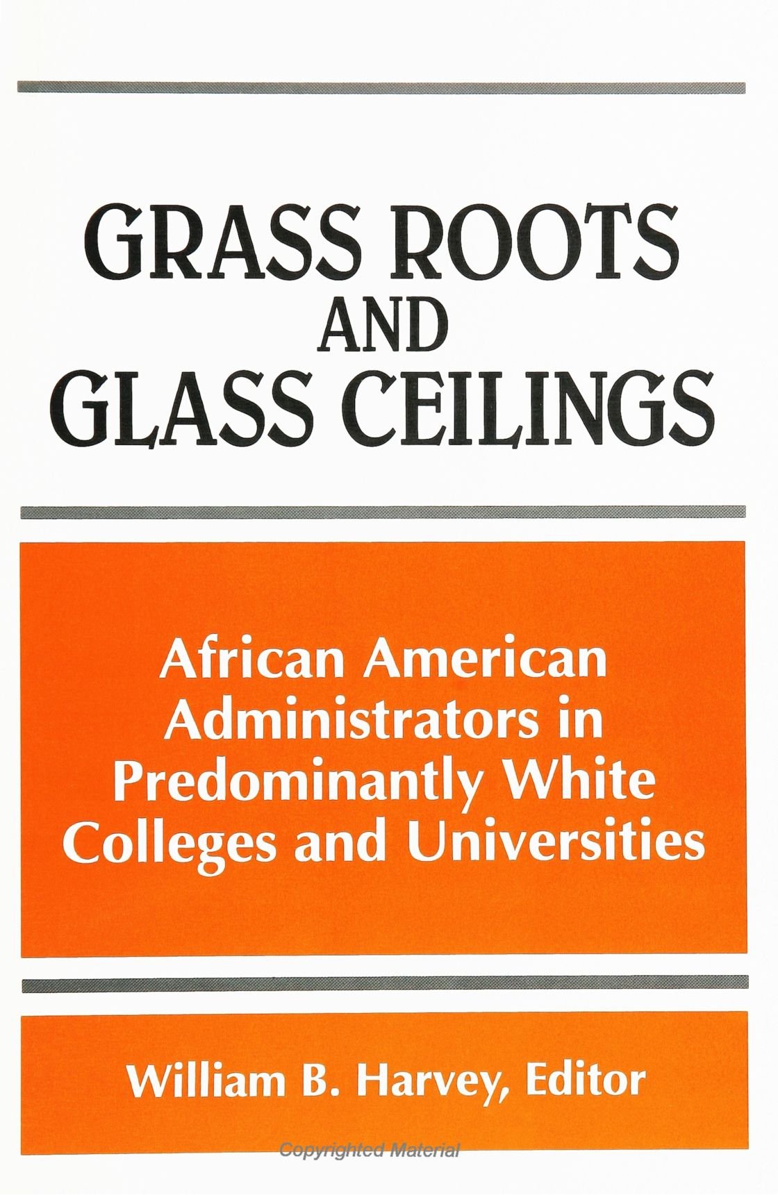 Grass Roots and Glass Ceilings: African American Administrators in Predominantly White Colleges and Universities (S U N Y Series, Frontiers in Education) Philosophy