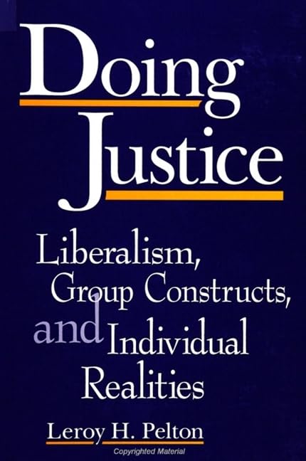 Doing Justice: Liberalism, Group Constructs, and Individual Realities (Suny Series in Deviance & Social Control) Law