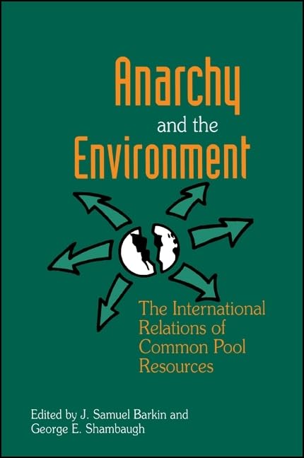 Anarchy and the Environment: The International Relations of Common Pool Resources Business & Technology