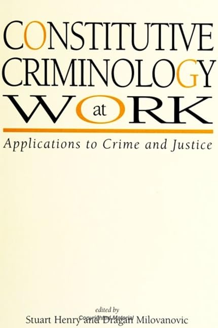 Constitutive Criminology at Work: Applications to Crime and Justice (S U N Y SERIES IN NEW DIRECTIONS IN CRIME AND JUSTICE STUDIES) Law