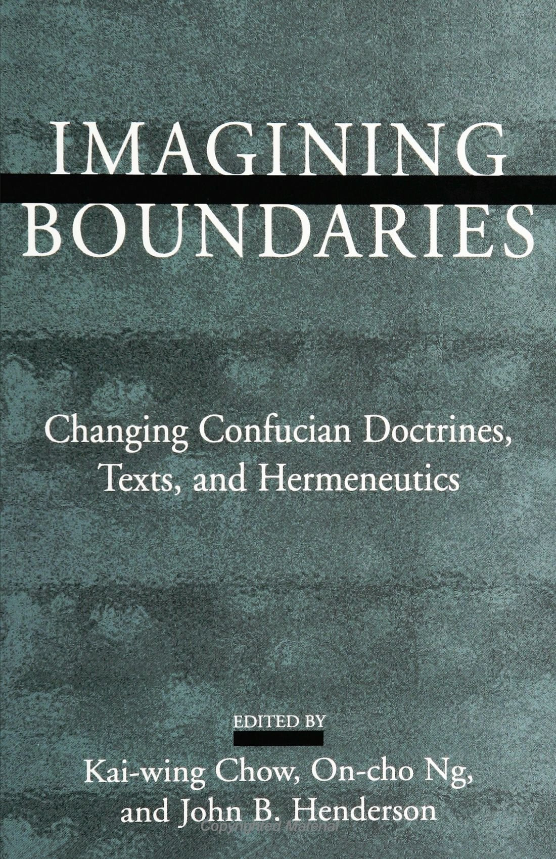 Imagining Boundaries: Changing Confucian Doctrines, Texts, and Hermeneutics (SUNY Series in Chinese Philosophy and Culture): Changing Confusion Doctrines, Texts and Hermeneutics Philosophy