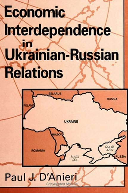 Economic Interdependence in Ukrainian-Russian Relations (Suny Series in Global Politics) Business, Finance & Career