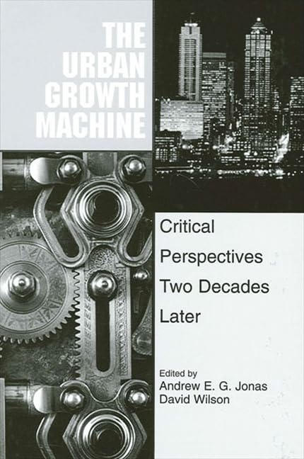 The Urban Growth Machine: Critical Perspectives, Two Decades Later (Suny Series in Urban Public Policy) Business, Finance & Career