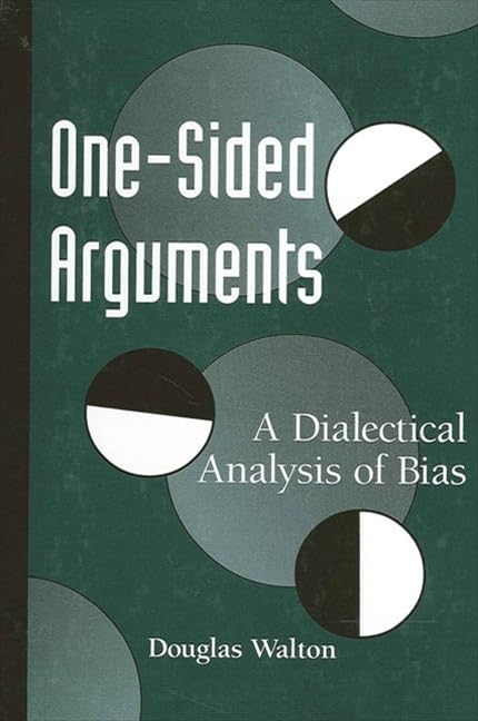 One-Sided Arguments: A Dialectical Analysis of Bias (Suny Series in Logic & Language) Philosophy