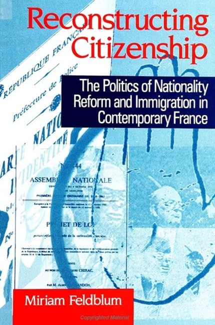 Reconstructing Citizenship: The Politics of Nationality Reform and Immigration in Contemporary France (Suny Series in National Identities) Law