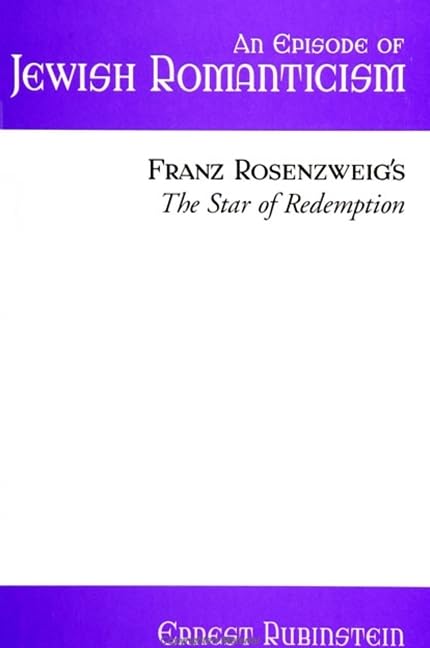 An Episode of Jewish Romanticism: Franz Rosenzweig's the Star of Redemption (Suny Series in Judaica) Philosophy