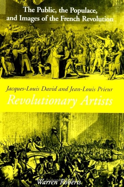 Jacques-Louis David and Jean-Louis Prieur, Revolutionary Artists: The Public, the Populace, and Images of the French Revolution Politics & Society Books