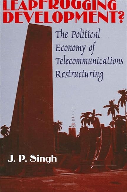 Leapfrogging Development?: The Political Economy of Telecommunications Restructuring (Suny Series in Global Politics) Business, Finance & Career