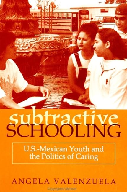 Subtractive Schooling: U.S. - Mexican Youth and the Politics of Caring (Suny Series, the Social Context of Education) Philosophy