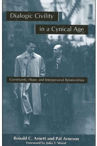 Dialogic Civility in a Cynical Age: Community, Hope, and Interpersonal Relationships (Suny Series in Communication Studies) Learning & Reference