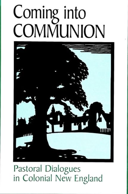 Coming Into Communion: Pastoral Dialogues in Colonial New England (Suny Series in Feminist Criticism & Theory) Religion & Esotericism