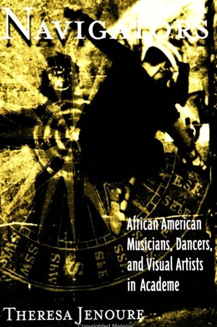 Navigators: African American Musicians, Dancers, and Visual Artists in Academe (Suny Series, the Social Context of Education) General education