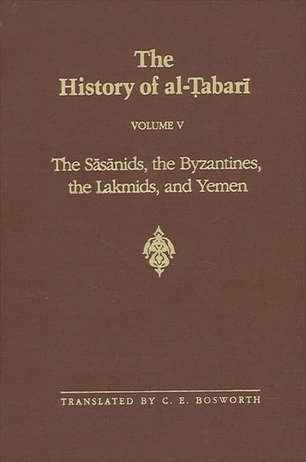 The History of Al-Tabari Vol. 5: The Sasanids, the Byzantines, the Lakhmids, and Yemen (TABARI//HISTORY OF AL-TABARI/TA'RIKH AL-RUSUL WA'L-MULUK, Band 5) General education