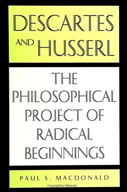 Descartes and Husserl: The Philosophical Project of Radical Beginnings (Suny Series in Philosophy) Philosophy