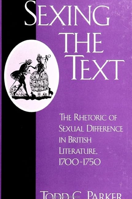 Sexing the Text: The Rhetoric of Sexual Difference in British Literature, 1700-1750 Books