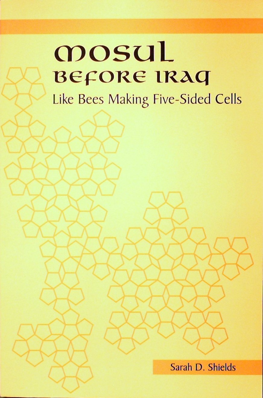 Mosul Before Iraq: Like Bees Making 5-Sided Cells (S U N Y SERIES IN THE SOCIAL AND ECONOMIC HISTORY OF THE MIDDLE EAST) Social Sciences