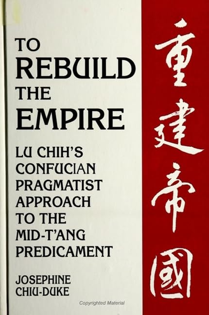 To Rebuild the Empire: Lu Chih's Confucian Pragmatist Approach to the Mid-t'Ang Predicament (Suny Series in Chinese Philosophy & Culture) Philosophy