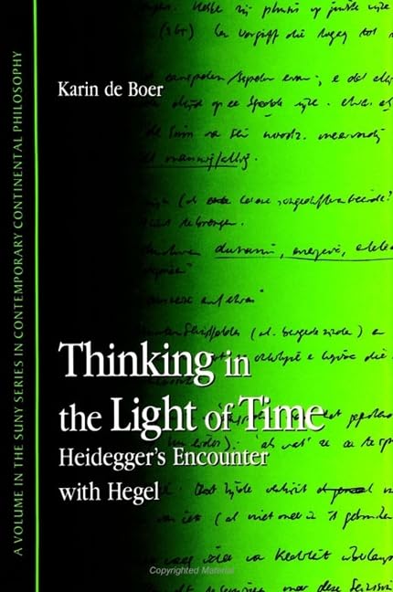 Thinking in the Light of Time: Heidegger's Encounter with Hegel (Suny Series in Contemporary Continental Philosophy) Philosophy