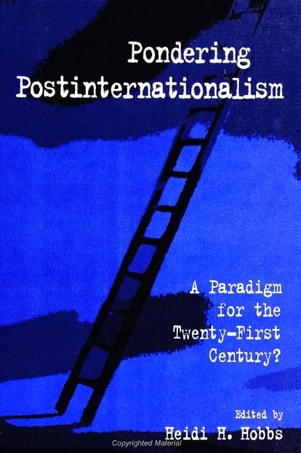 Pondering Postinternationalism: A Paradigm for the Twenty-First Century? (Suny Series in Global Politics) Politics & History