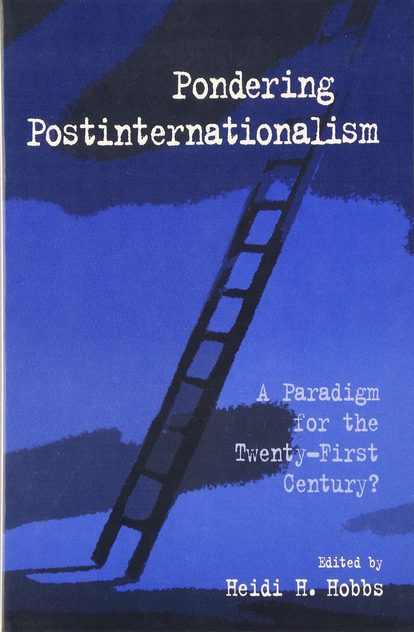 Pondering Postinternationalism: A Paradigm for the Twenty-First Century? (Suny Series in Global Politics) Politics & History