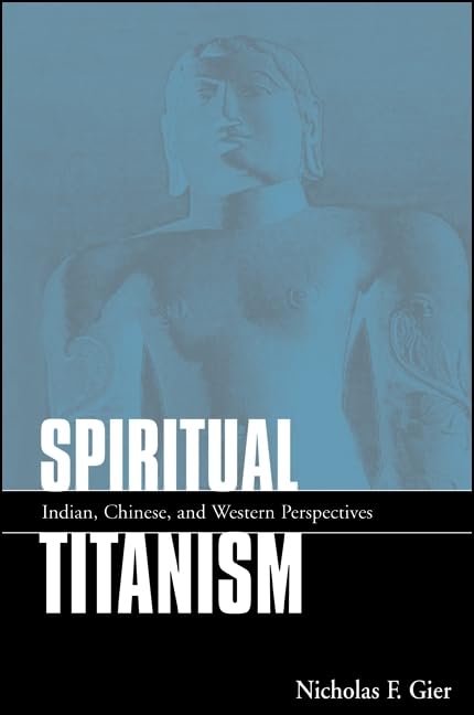 Spiritual Titanism: Indian, Chinese, and Western Perspectives (SUNY series in Constructive Postmodern Thought) Philosophy