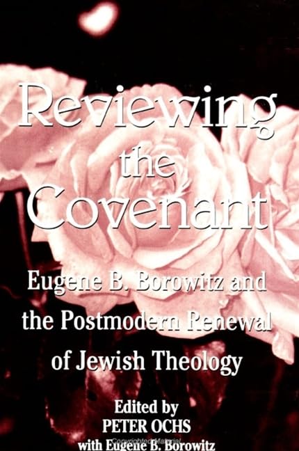 Reviewing the Covenant: Eugene B. Borowitz and the Postmodern Renewal of Jewish Theology: Eugene B. Borowitz and the Postmodern Revival of Jewish Theology (Suny Series in Jewish Philosophy) Religion & Esotericism