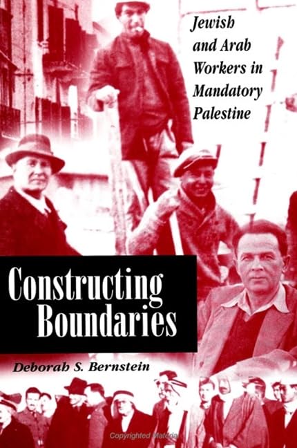 Constructing Boundaries: Jewish and Arab Workers in Mandatory Palestine (Suny Series in Israeli Studies) Social Sciences